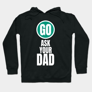 Go ask your dad funny graphic Hoodie